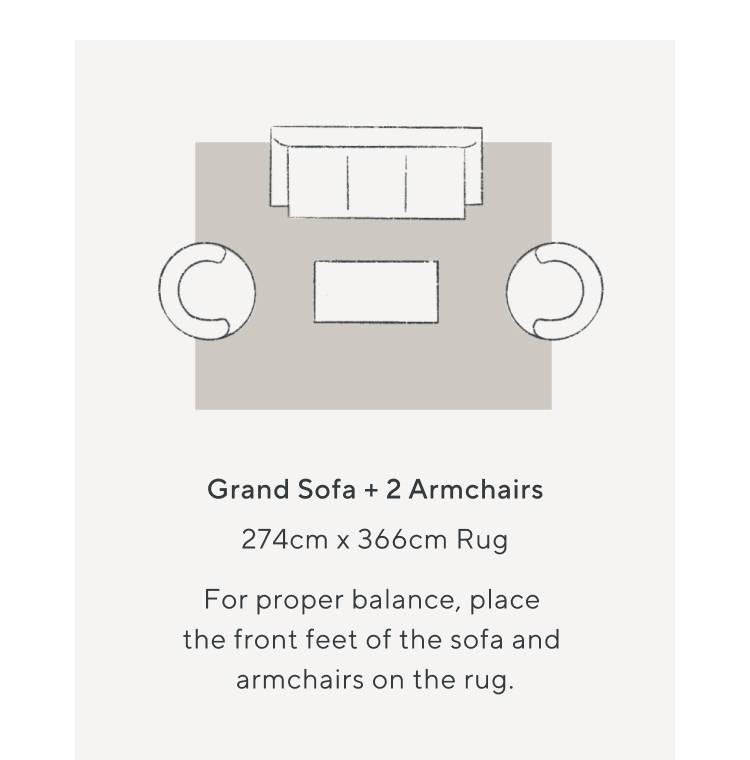 Grand Sofa + 2 Armchairs, 274cm x 366cm Rug, For proper balance, place the front feet of the sofa and armchairs on the rug.